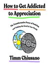 How to Get Addicted to Appreciation